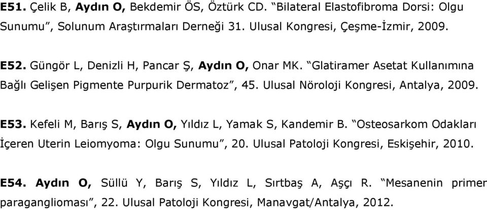 Ulusal Nöroloji Kongresi, Antalya, 2009. E53. Kefeli M, Barış S, Aydın O, Yıldız L, Yamak S, Kandemir B.