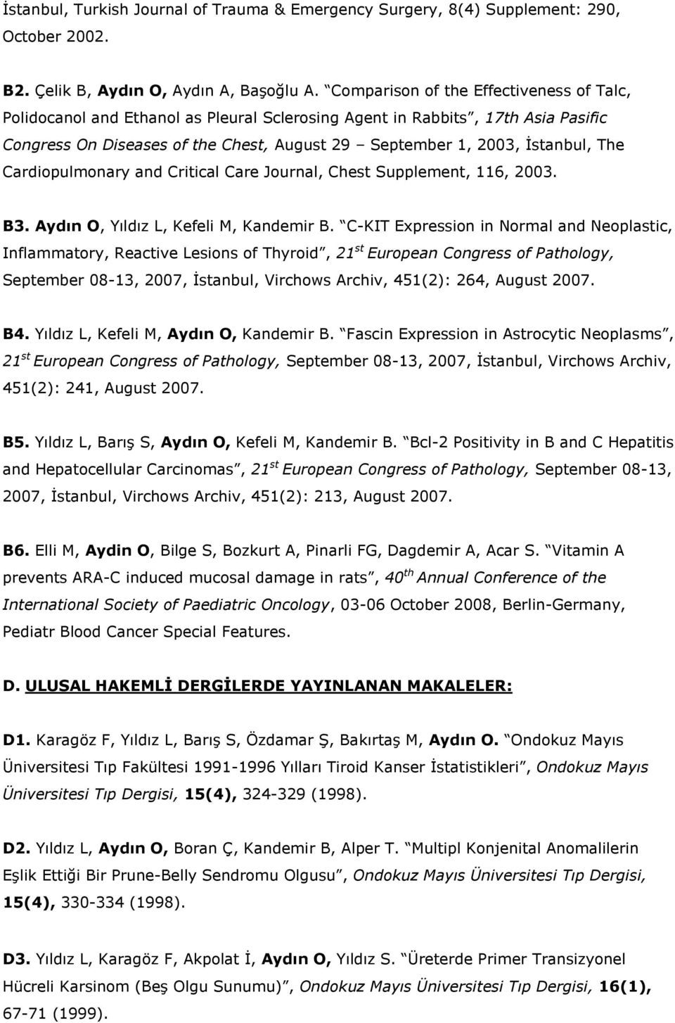 The Cardiopulmonary and Critical Care Journal, Chest Supplement, 116, 2003. B3. Aydın O, Yıldız L, Kefeli M, Kandemir B.