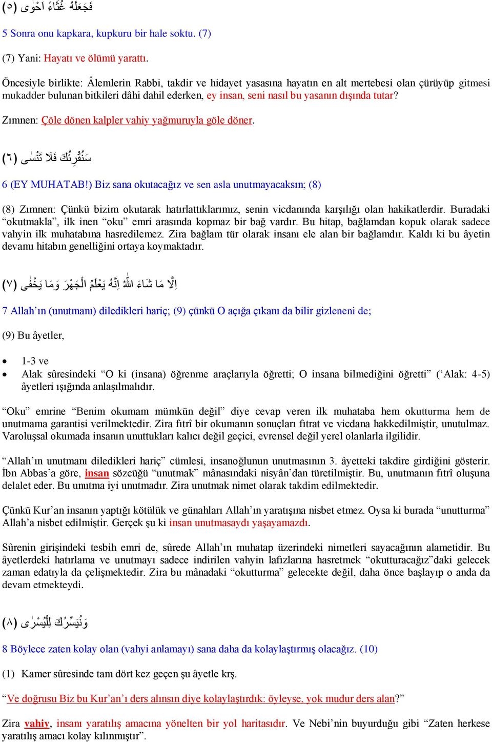 tutar? Zımnen: Çöle dönen kalpler vahiy yağmuruyla göle döner. س ن ق م ٸ ك ف ل ت ن س ى ٦ 6 (EY MUHATAB!