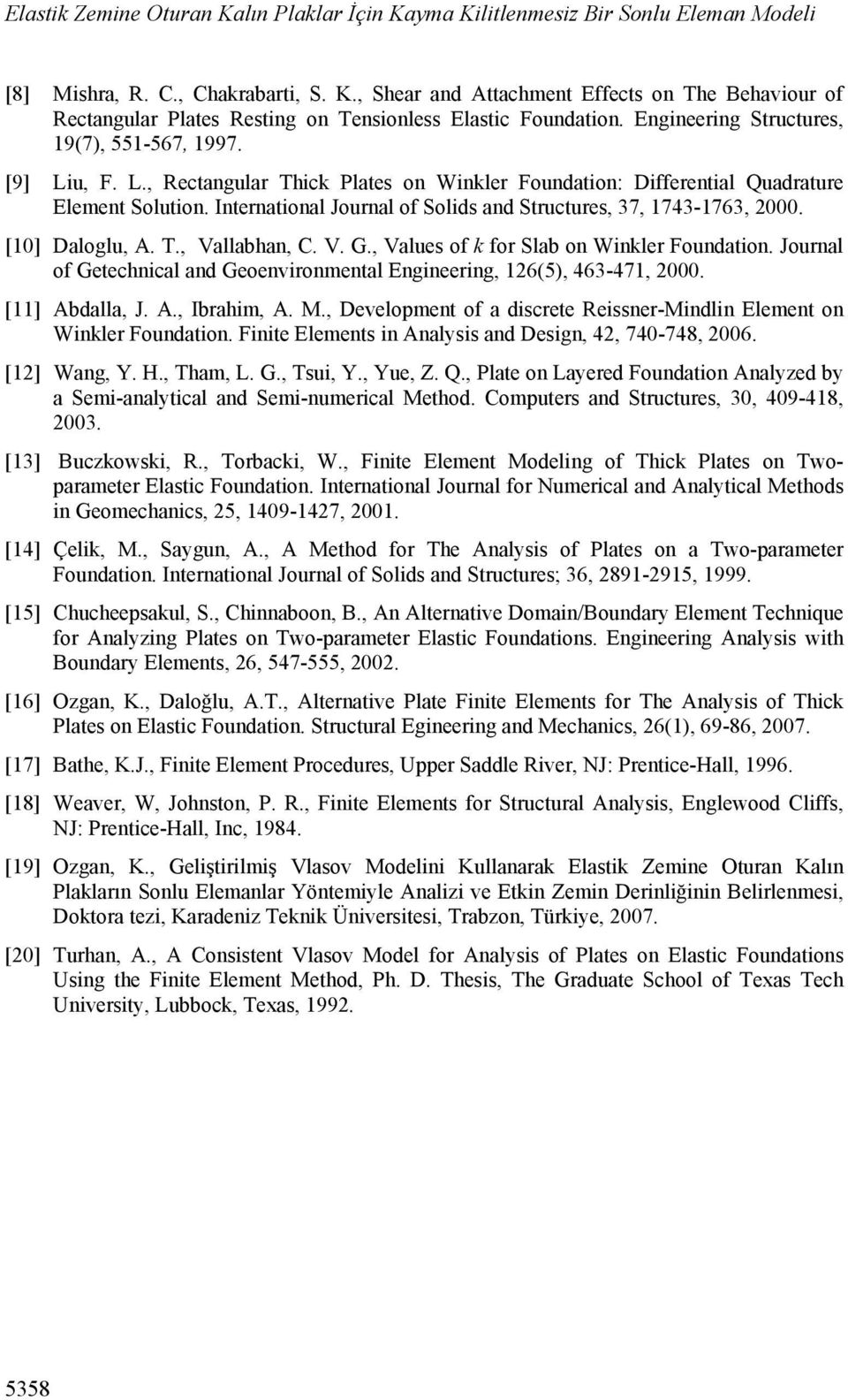 T., Vallabhan, C. V. G., Valus of for Slab on Wnlr Foundaton. Journal of Gtchncal and Gonvronmntal Engnrng, 6(5), 463-47,. [] Abdalla, J. A., Ibrahm, A. M.