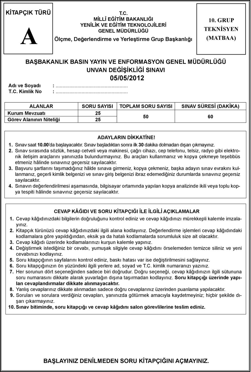 .. LNLR SORU SYISI TOPLM SORU SYISI SINV SÜRESİ (DKİK) Kurum Mevzuatı 25 50 60 Görev lanının Niteliği 25 DYLRIN DİKKTİNE! 1. Sınav saat 10.00 da başlayacaktır.