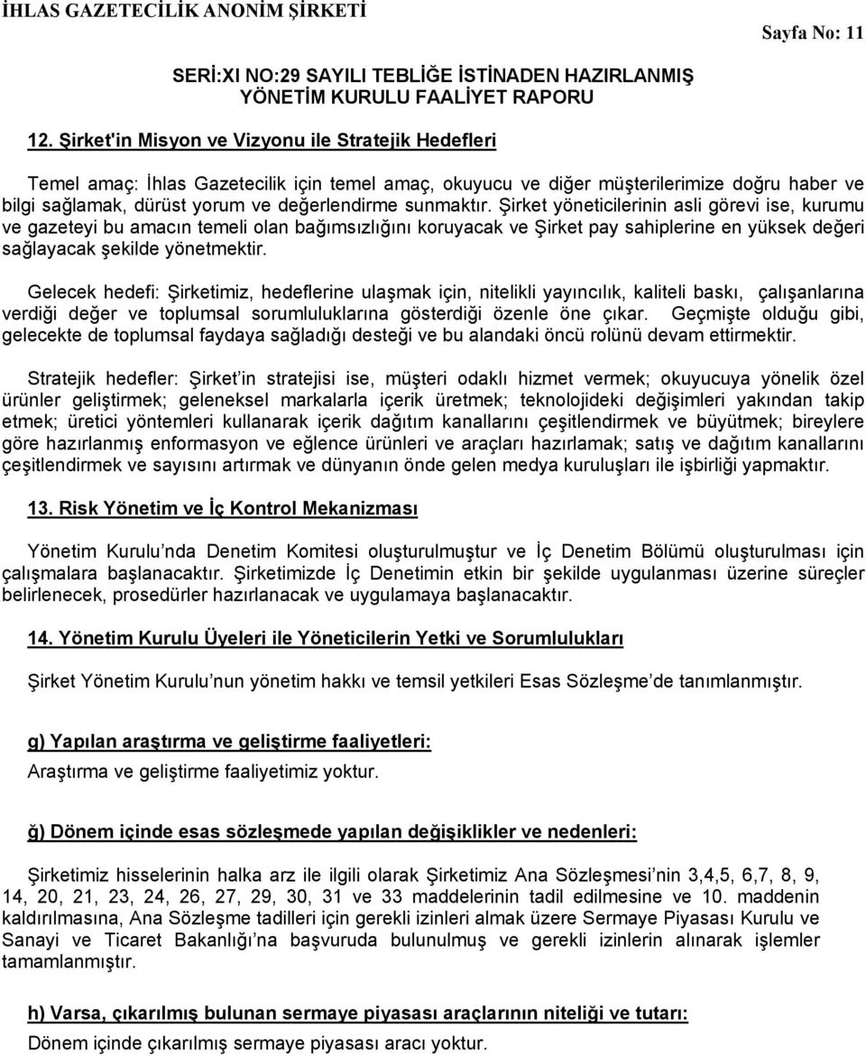 sunmaktır. Şirket yöneticilerinin asli görevi ise, kurumu ve gazeteyi bu amacın temeli olan bağımsızlığını koruyacak ve Şirket pay sahiplerine en yüksek değeri sağlayacak şekilde yönetmektir.