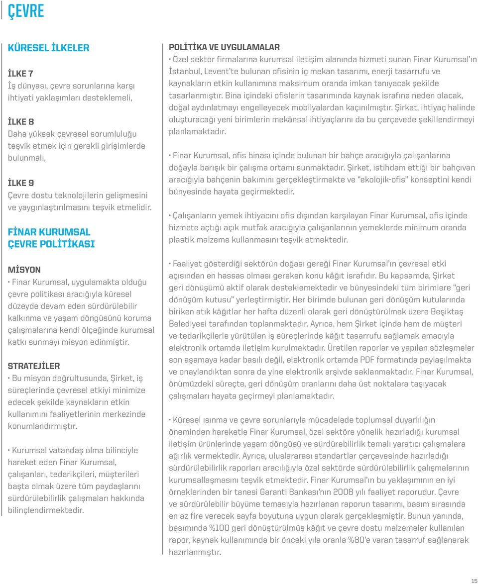 Finar Kurumsal Çevre Politikası Misyon Finar Kurumsal, uygulamakta olduğu çevre politikası aracığıyla küresel düzeyde devam eden sürdürülebilir kalkınma ve yaşam döngüsünü koruma çalışmalarına kendi