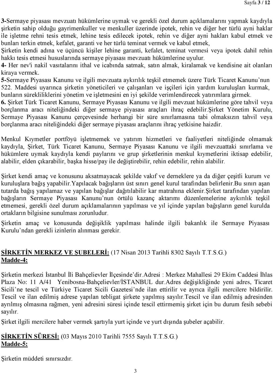 etmek, Şirketin kendi adına ve üçüncü kişiler lehine garanti, kefalet, teminat vermesi veya ipotek dahil rehin hakkı tesis etmesi hususlarında sermaye piyasası mevzuatı hükümlerine uyulur.