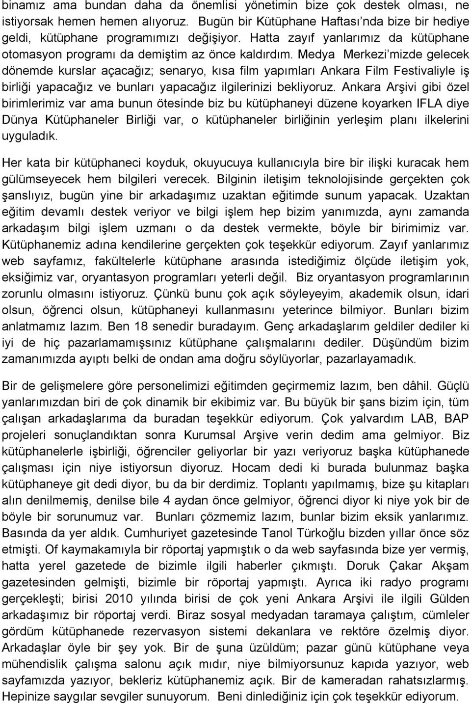 Medya Merkezi mizde gelecek dönemde kurslar açacağız; senaryo, kısa film yapımları Ankara Film Festivaliyle iş birliği yapacağız ve bunları yapacağız ilgilerinizi bekliyoruz.