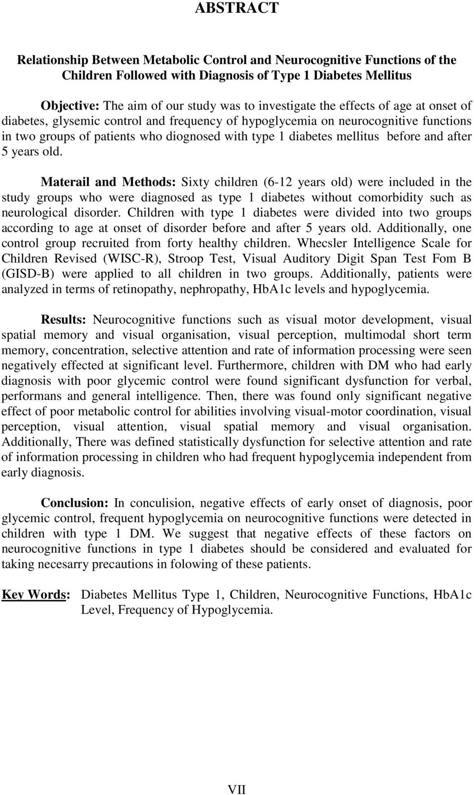 5 years old. Materail and Methods: Sixty children (6-12 years old) were included in the study groups who were diagnosed as type 1 diabetes without comorbidity such as neurological disorder.