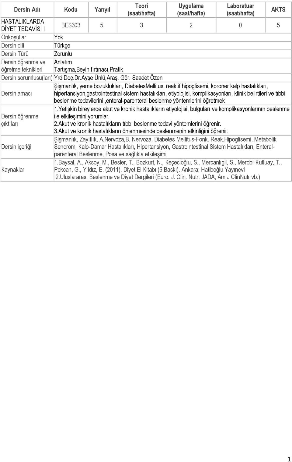 Saadet Özen Şişmanlık, yeme bozuklukları, DiabetesMellitus, reaktif hipoglisemi, koroner kalp hastalıkları, Dersin amacı hipertansiyon,gastrointestinal sistem hastalıkları, etiyolojisi,