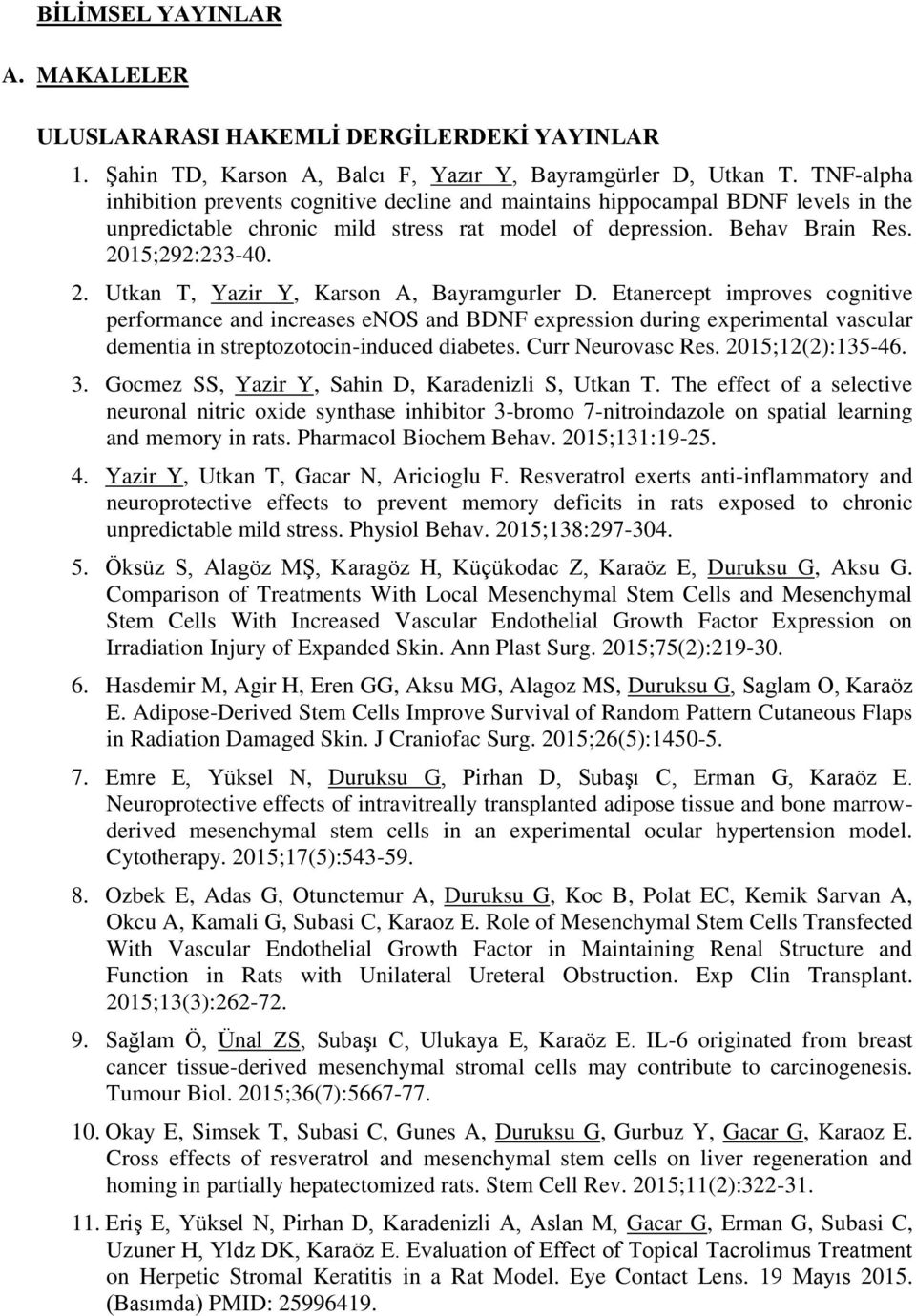 15;292:233-40. 2. Utkan T, Yazir Y, Karson A, Bayramgurler D.