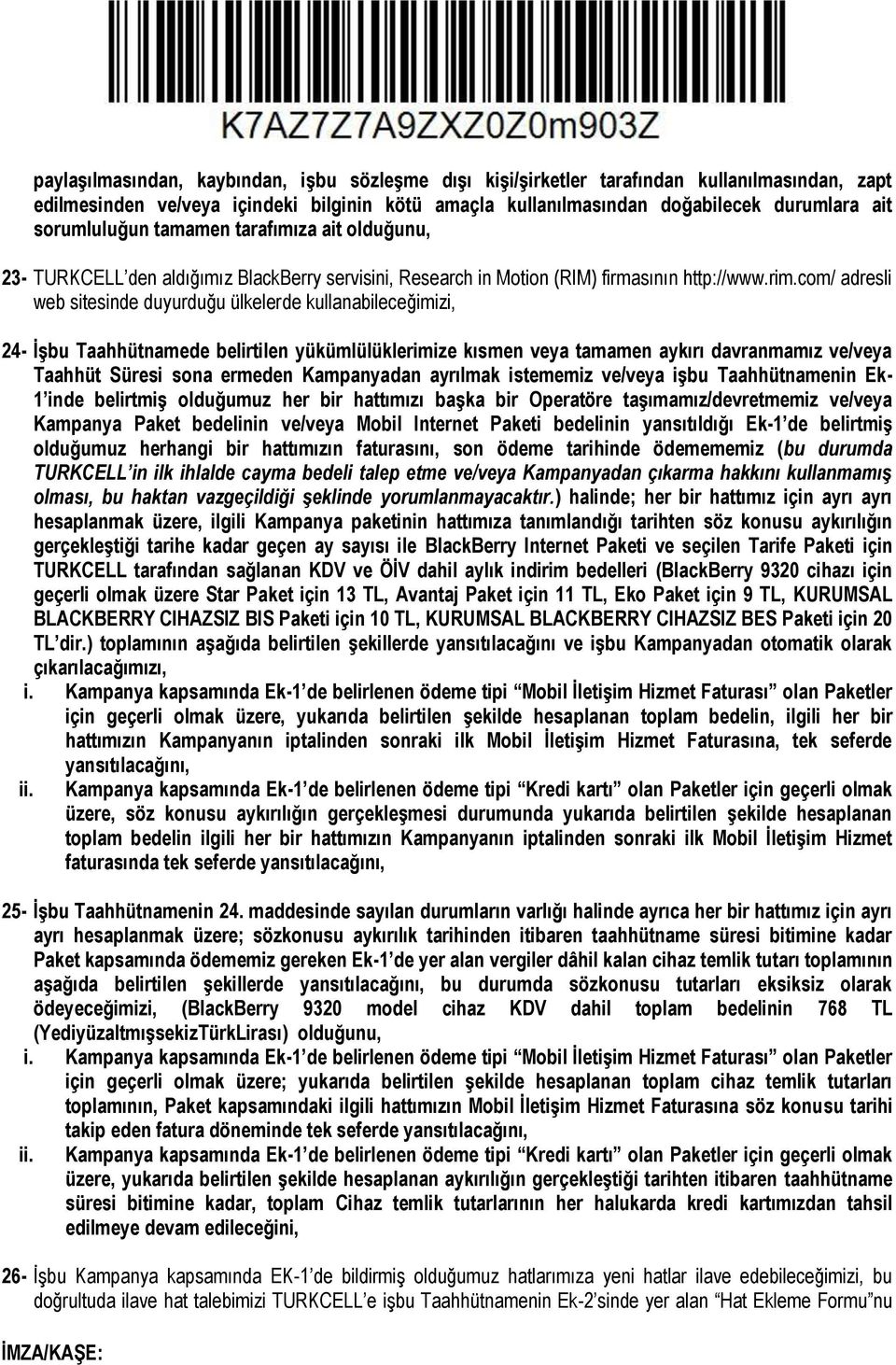 com/ adresli web sitesinde duyurduğu ülkelerde kullanabileceğimizi, 24- İşbu Taahhütnamede belirtilen yükümlülüklerimize kısmen veya tamamen aykırı davranmamız ve/veya Taahhüt Süresi sona ermeden