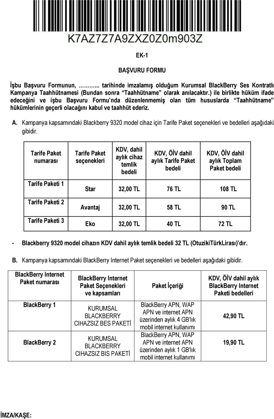 Kampanya kapsamındaki Blackberry 9320 model cihaz için Tarife Paket seçenekleri ve bedelleri aşağıdaki gibidir.