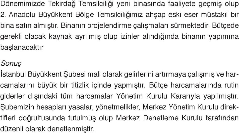 Bütçede gerekli olacak kaynak ayrılmış olup izinler alındığında binanın yapımına başlanacaktır Sonuç İstanbul Büyükkent Şubesi mali olarak gelirlerini artırmaya çalışmış ve