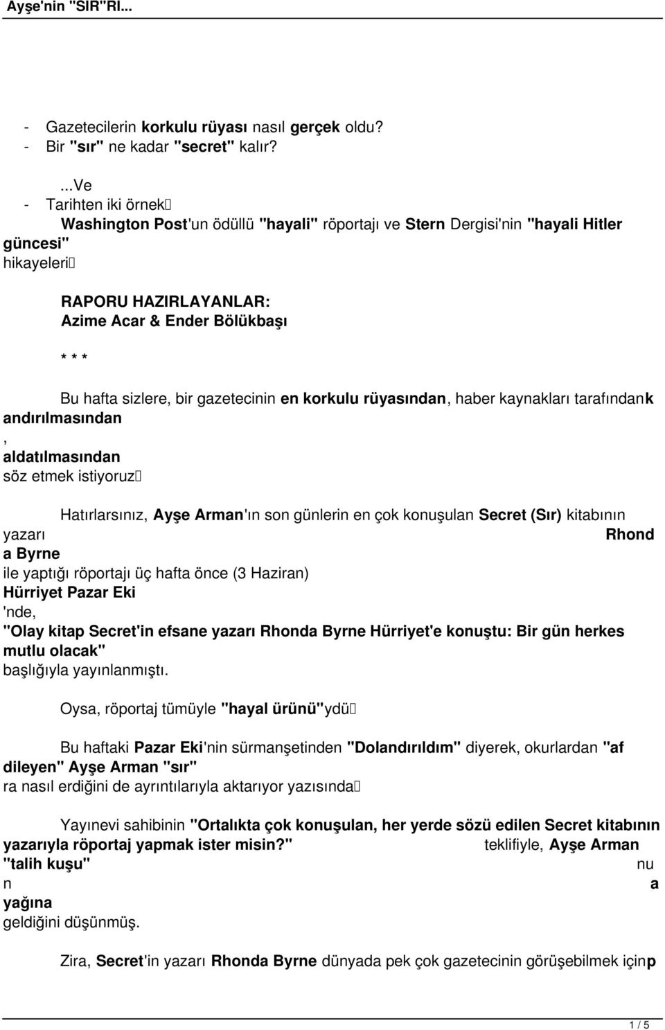 bir gazetecinin en korkulu rüyasından, haber kaynakları tarafındank andırılmasından, aldatılmasından söz etmek istiyoruz Hatırlarsınız, Ayşe Arman'ın son günlerin en çok konuşulan Secret (Sır)