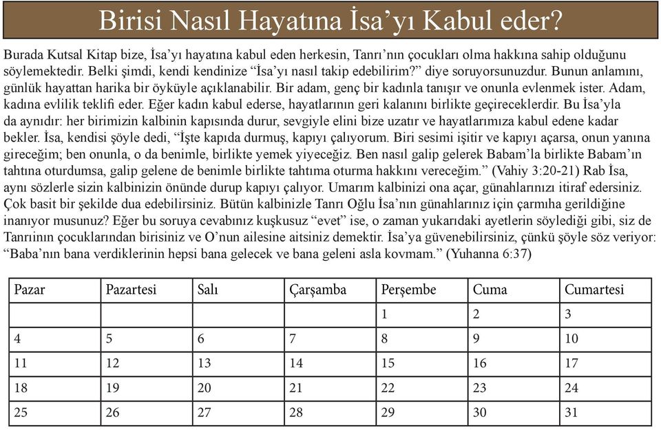 Bir adam, genç bir kadınla tanışır ve onunla evlenmek ister. Adam, kadına evlilik teklifi eder. Eğer kadın kabul ederse, hayatlarının geri kalanını birlikte geçireceklerdir.