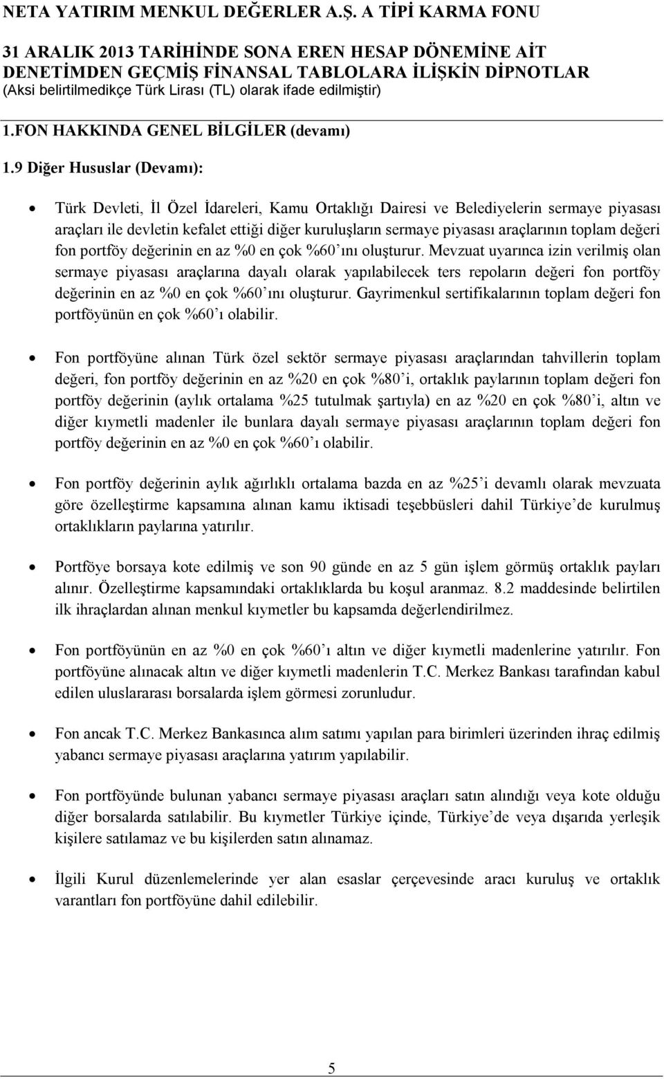 araçlarının toplam değeri fon portföy değerinin en az %0 en çok %60 ını oluşturur.