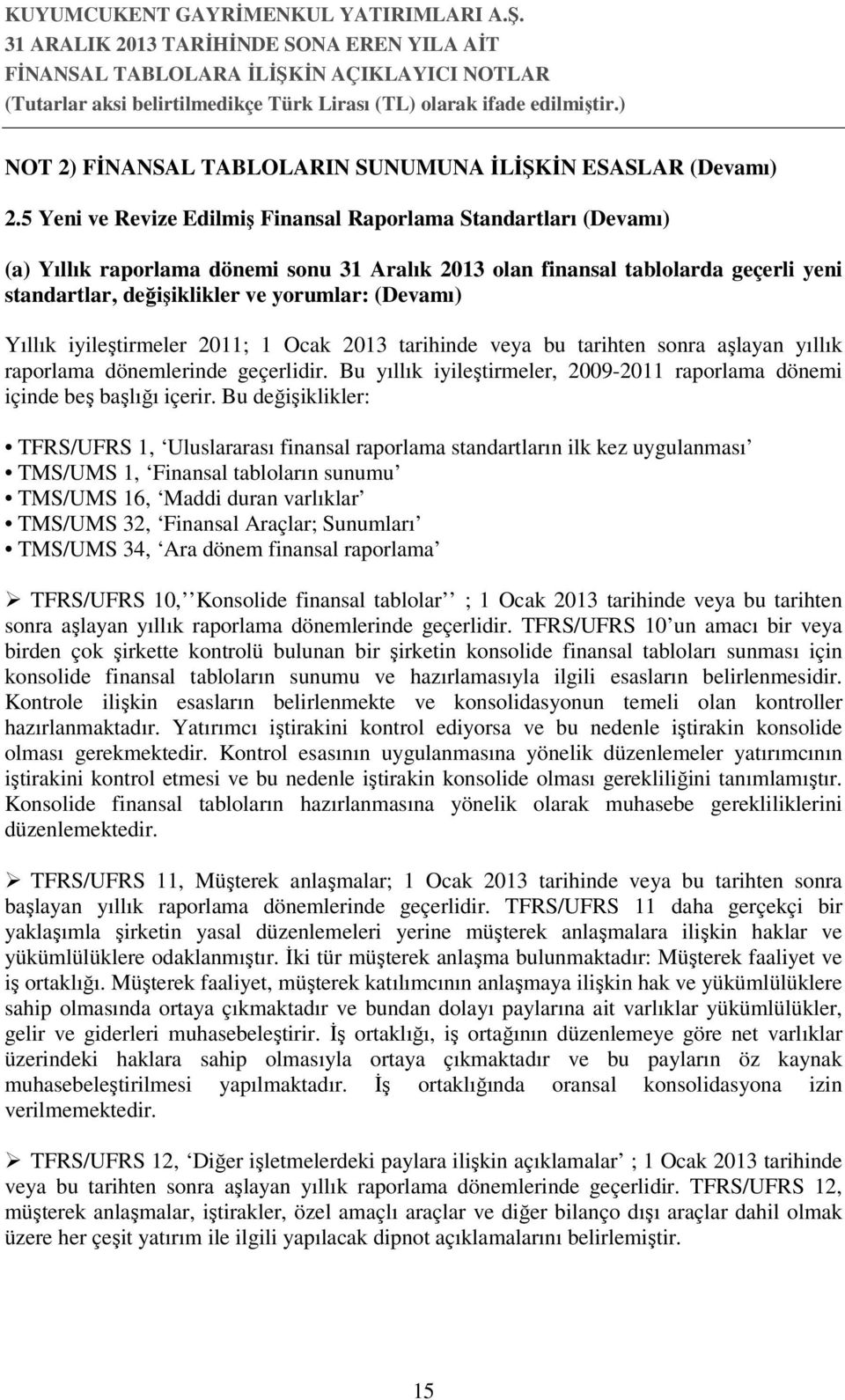 (Devamı) Yıllık iyileştirmeler 2011; 1 Ocak 2013 tarihinde veya bu tarihten sonra aşlayan yıllık raporlama dönemlerinde geçerlidir.