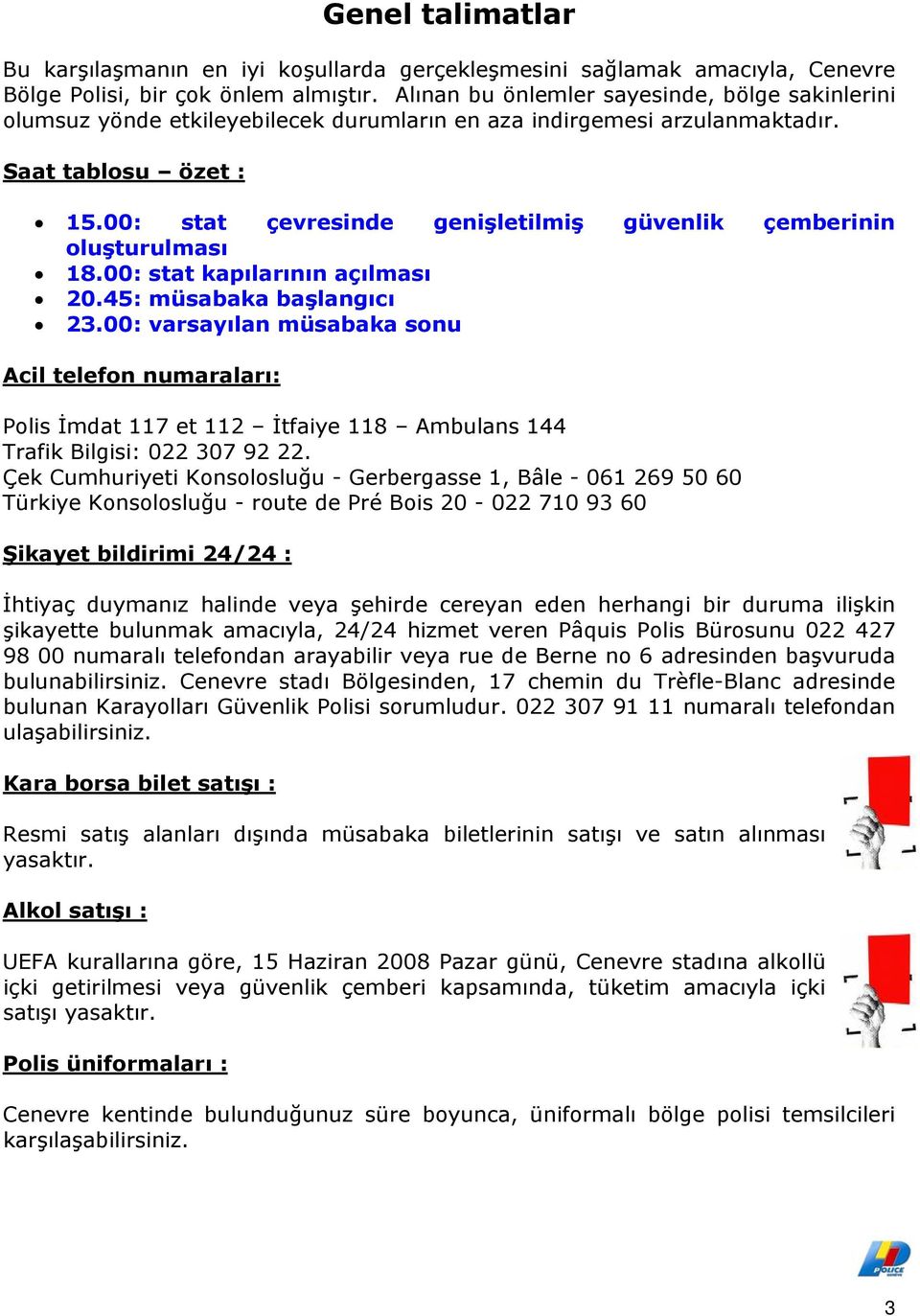 00: stat çevresinde genişletilmiş güvenlik çemberinin oluşturulması 18.00: stat kapılarının açılması 20.45: müsabaka başlangıcı 23.