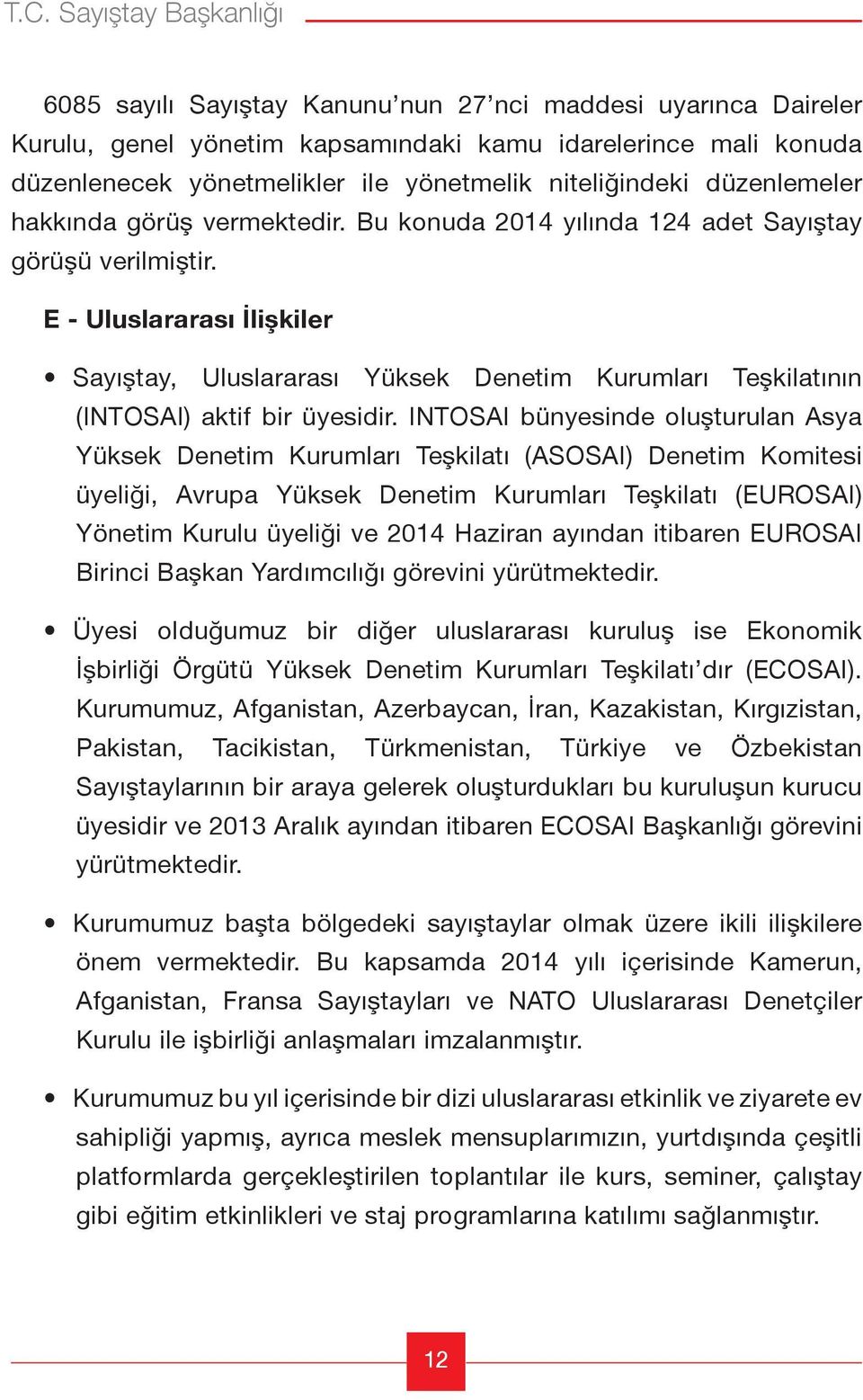 E - Uluslararası İlişkiler Sayıştay, Uluslararası Yüksek Denetim Kurumları Teşkilatının (INTOSAI) aktif bir üyesidir.