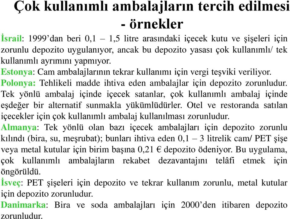 Tek yönlü ambalaj içinde içecek satanlar, çok kullanımlı ambalaj içinde eşdeğer bir alternatif sunmakla yükümlüdürler.