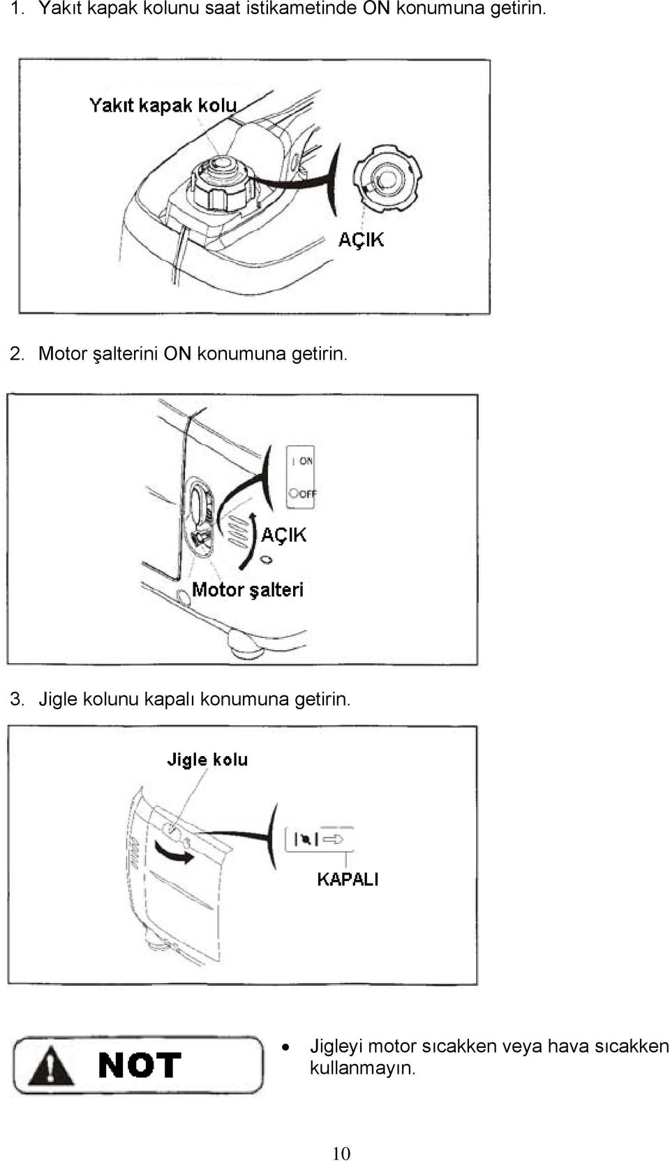 Motor şalterini ON konumuna getirin. 3.