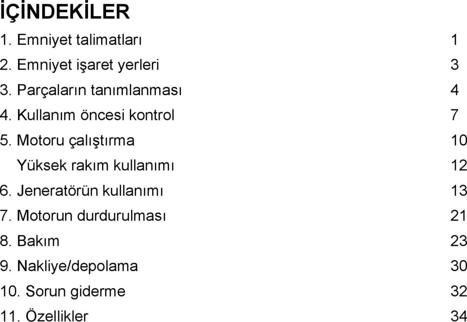 Motoru çalıştırma 10 Yüksek rakım kullanımı 12 6.