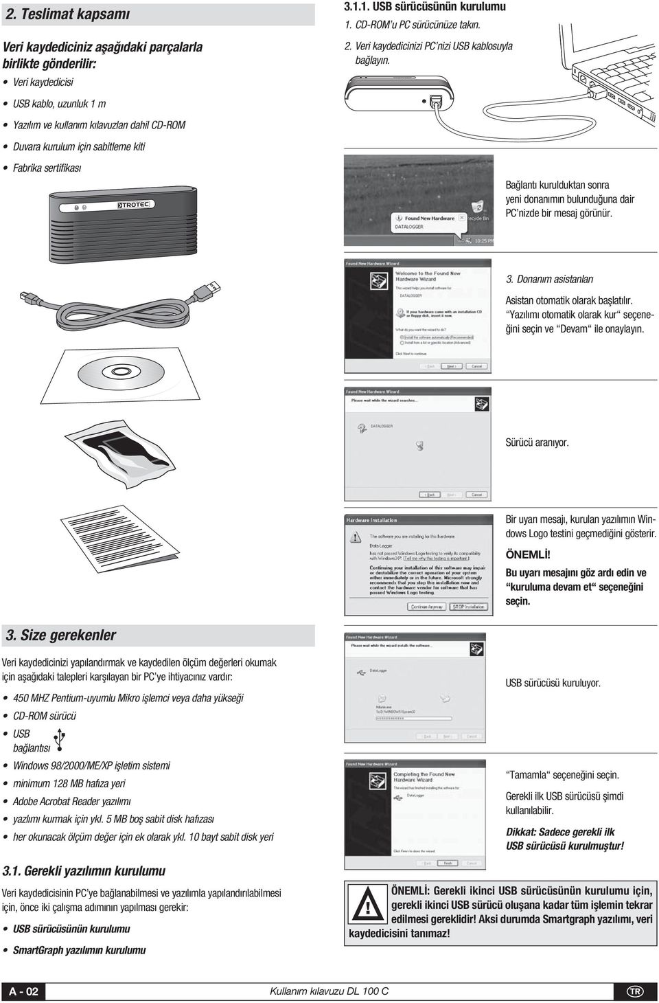 Bağlantı kurulduktan sonra yeni donanımın bulunduğuna dair PC nizde bir mesaj görünür. 3. Donanım asistanları Asistan otomatik olarak başlatılır.