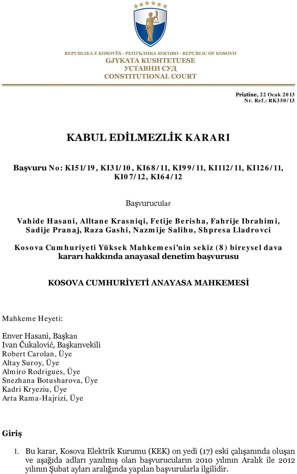 Sadije Pranaj, Raza Gashi, Nazmije Salihu, Shpresa Lladrovci Kosova Cumhuriyeti Yüksek Mahkemesi nin sekiz (8) bireysel dava kararı hakkında anayasal denetim başvurusu KOSOVA CUMHURİYETİ ANAYASA