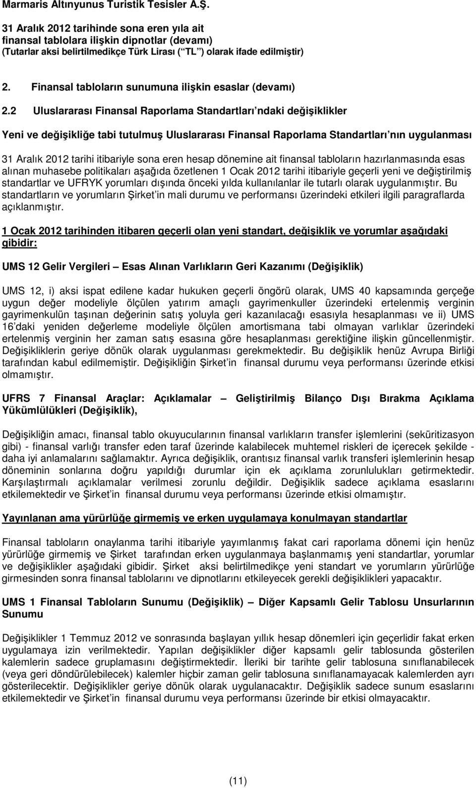 eren hesap dönemine ait finansal tabloların hazırlanmasında esas alınan muhasebe politikaları aşağıda özetlenen 1 Ocak 2012 tarihi itibariyle geçerli yeni ve değiştirilmiş standartlar ve UFRYK