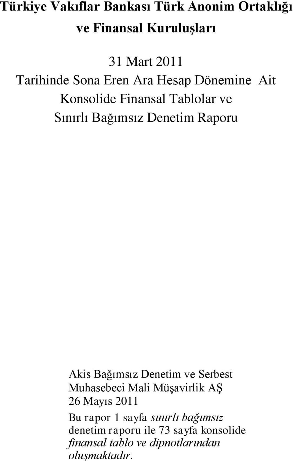 Akis Bağımsız Denetim ve Serbest Muhasebeci Mali Müşavirlik AŞ 26 Mayıs 2011 Bu rapor 1 sayfa