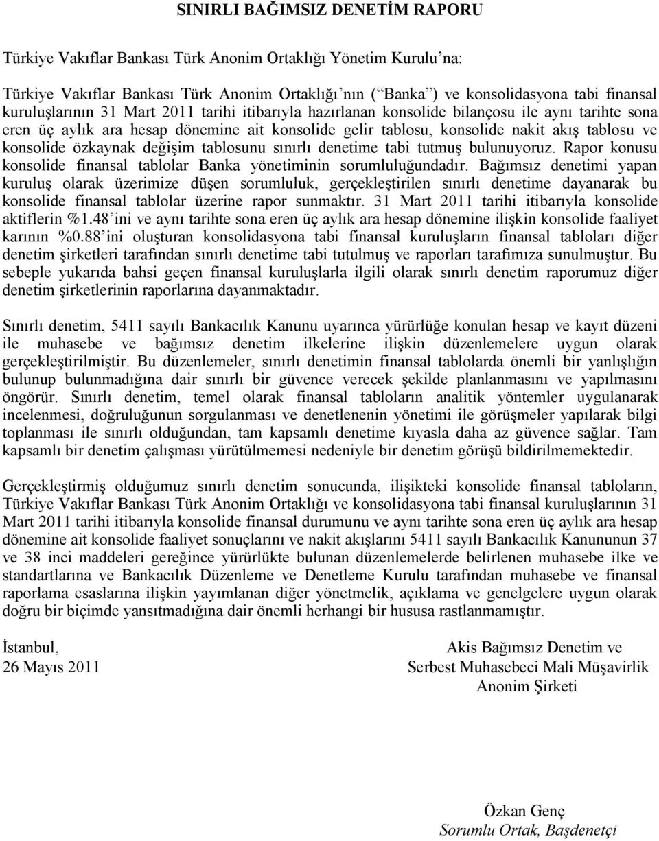 konsolide özkaynak değişim tablosunu sınırlı denetime tabi tutmuş bulunuyoruz. Rapor konusu konsolide finansal tablolar Banka yönetiminin sorumluluğundadır.