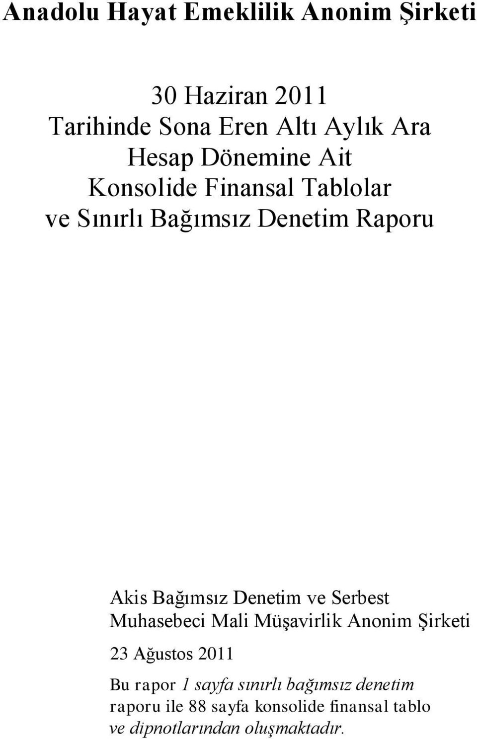 Muhasebeci Mali Müşavirlik Anonim Şirketi 23 Ağustos 2011 Bu rapor 1 sayfa sınırlı