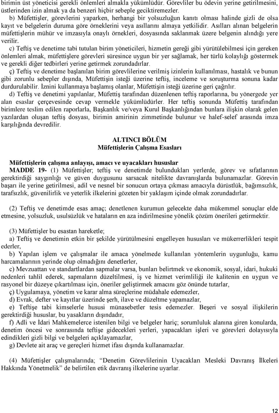 Asılları alınan belgelerin müfettişlerin mühür ve imzasıyla onaylı örnekleri, dosyasında saklanmak üzere belgenin alındığı yere verilir.