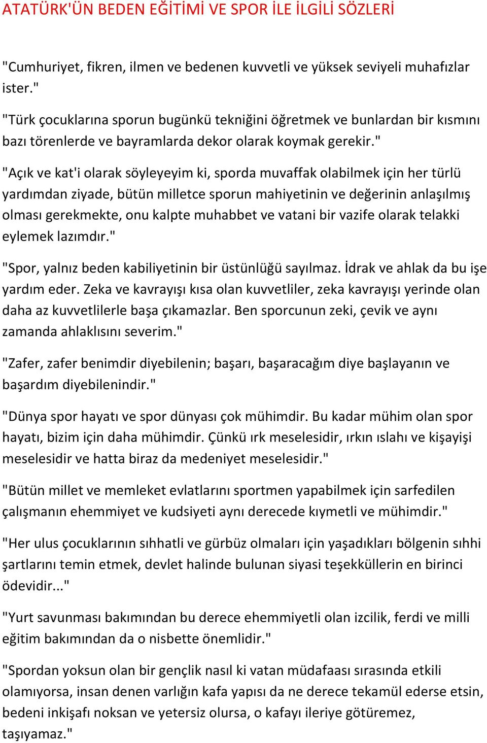 " "Açık ve kat'i olarak söyleyeyim ki, sporda muvaffak olabilmek için her türlü yardımdan ziyade, bütün milletce sporun mahiyetinin ve değerinin anlaşılmış olması gerekmekte, onu kalpte muhabbet ve