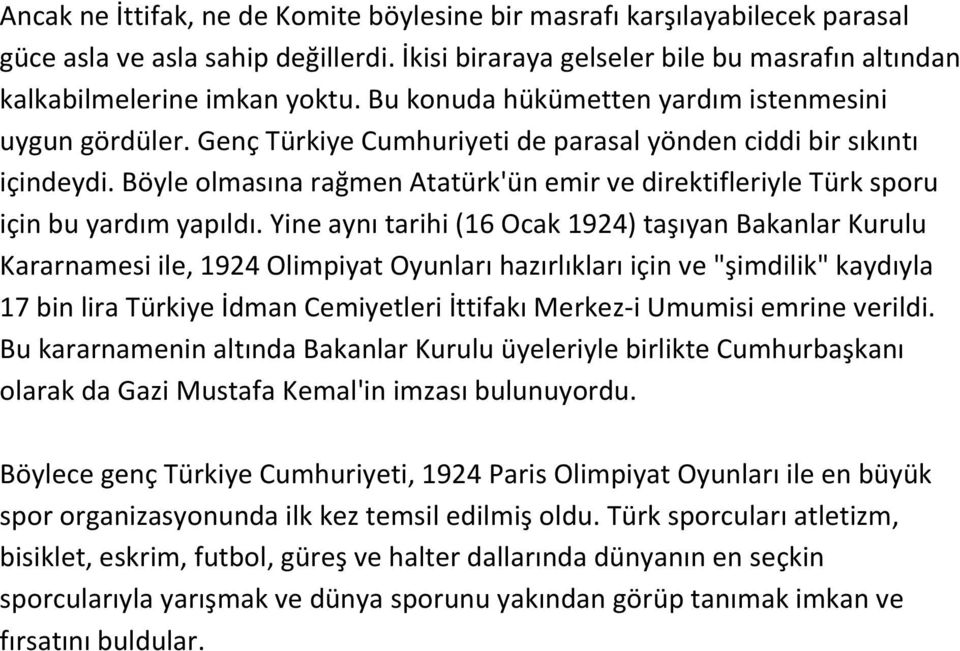 Böyle olmasına rağmen Atatürk'ün emir ve direktifleriyle Türk sporu için bu yardım yapıldı.