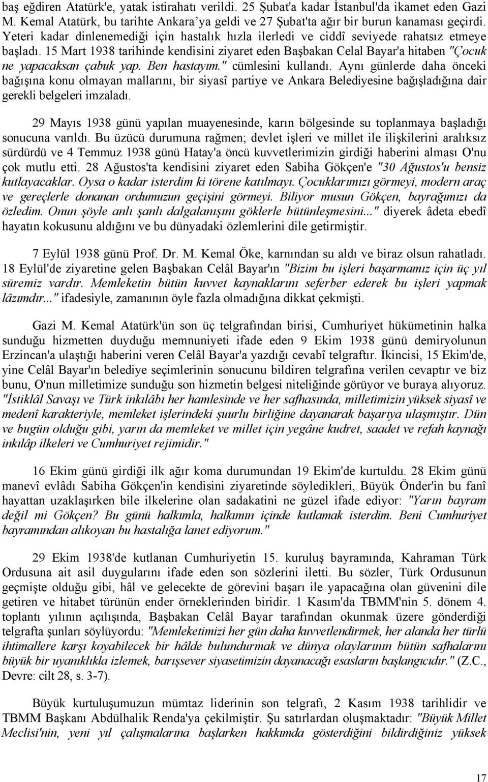 15 Mart 1938 tarihinde kendisini ziyaret eden Başbakan Celal Bayar'a hitaben "Çocuk ne yapacaksan çabuk yap. Ben hastayım." cümlesini kullandı.