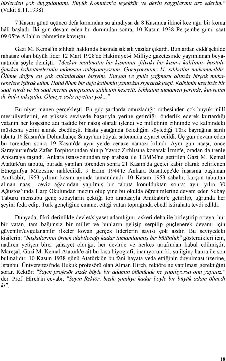 05'te Allah'ın rahmetine kavuştu. Gazi M. Kemal'in sıhhati hakkında basında sık sık yazılar çıkardı.