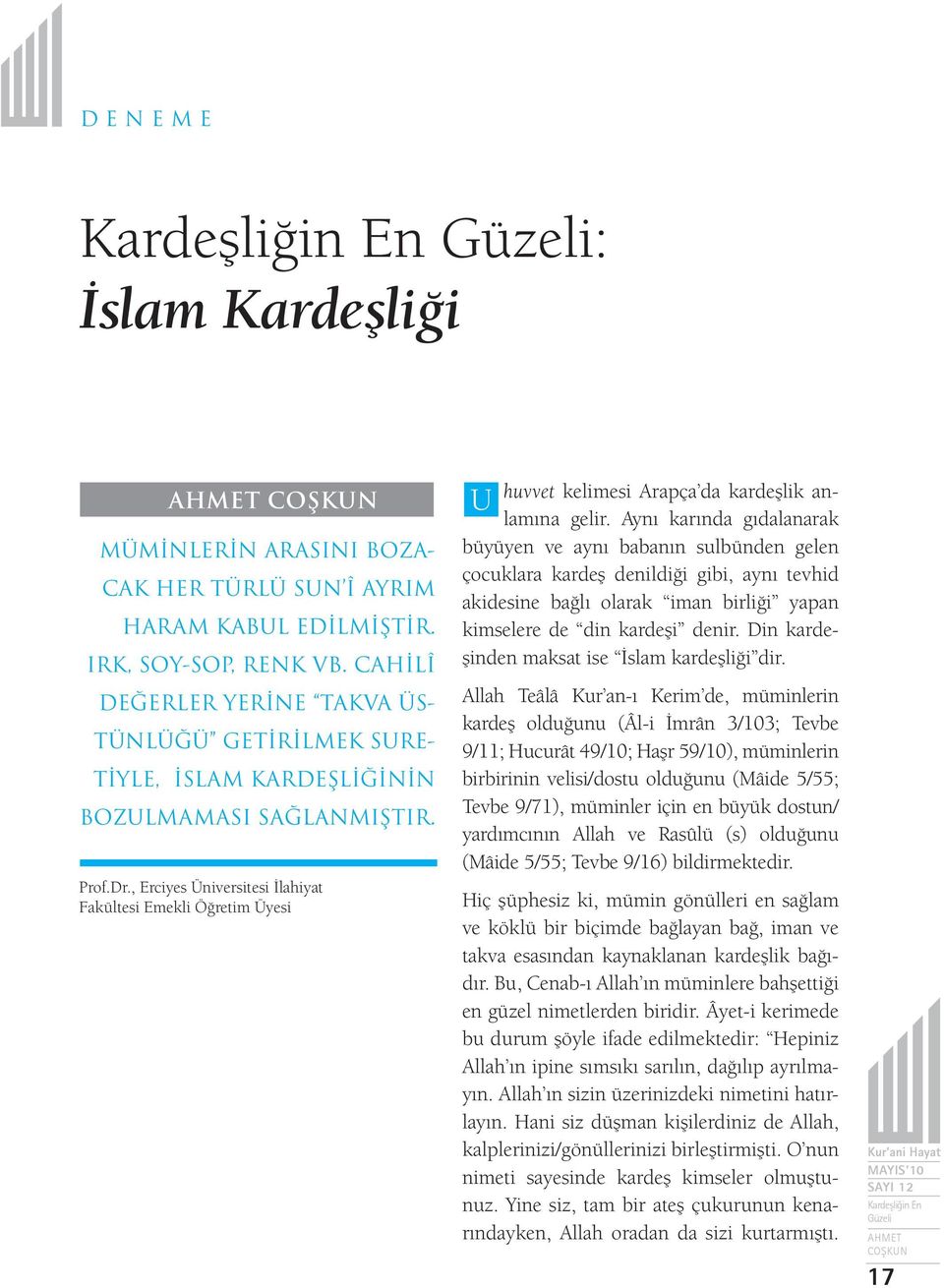 , Erciyes Üniversitesi İlahiyat Fakültesi Emekli Öğretim Üyesi U huvvet kelimesi Arapça da kardeşlik anlamına gelir.