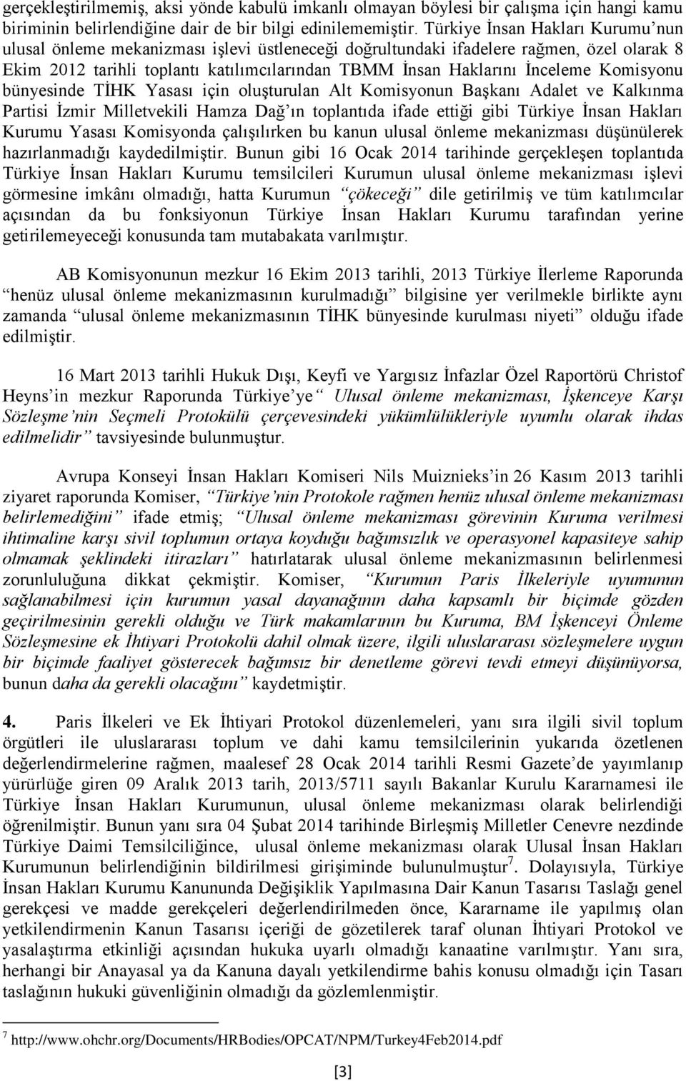 Komisyonu bünyesinde TİHK Yasası için oluşturulan Alt Komisyonun Başkanı Adalet ve Kalkınma Partisi İzmir Milletvekili Hamza Dağ ın toplantıda ifade ettiği gibi Türkiye İnsan Hakları Kurumu Yasası