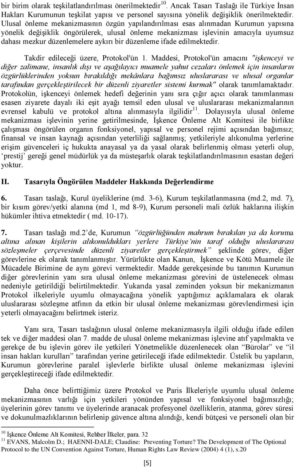 aykırı bir düzenleme ifade edilmektedir. Takdir edileceği üzere, Protokol'ün 1.