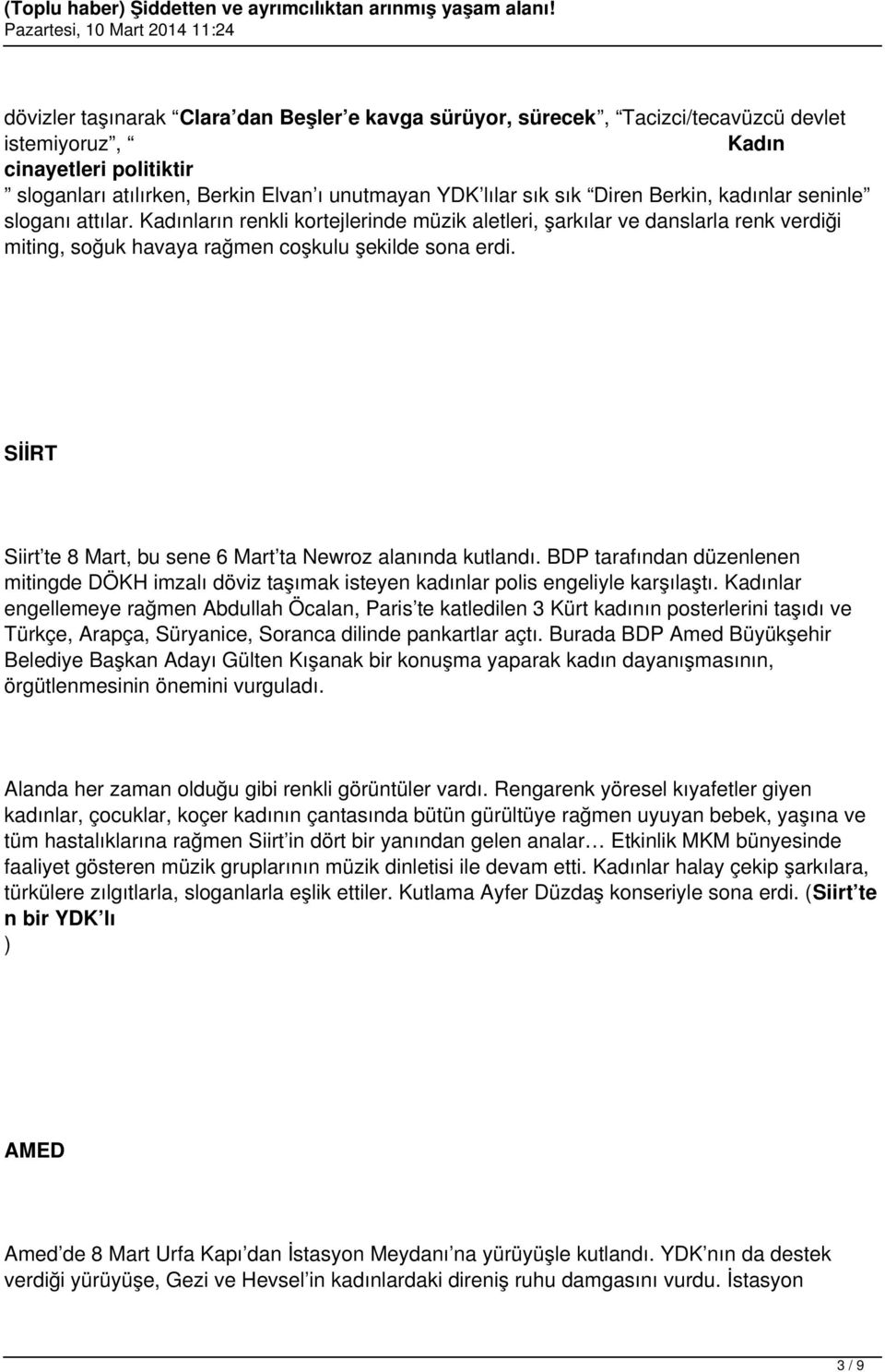 SİİRT Siirt te 8 Mart, bu sene 6 Mart ta Newroz alanında kutlandı. BDP tarafından düzenlenen mitingde DÖKH imzalı döviz taşımak isteyen kadınlar polis engeliyle karşılaştı.