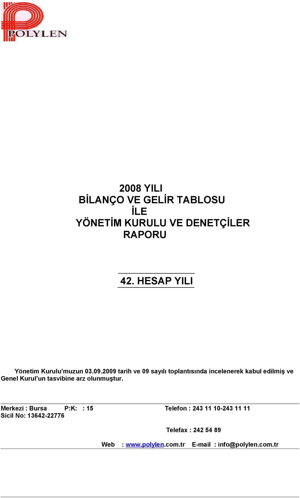 2009 tarih ve 09 sayılı toplantısında incelenerek kabul edilmiş ve Genel Kurul un tasvibine