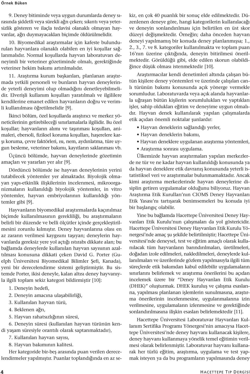 öldürülmelidir. 10. Biyomedikal araştırmalar için kafeste bulundurulan hayvanlara olanaklı olabilen en iyi koşullar sağlanmalıdır.