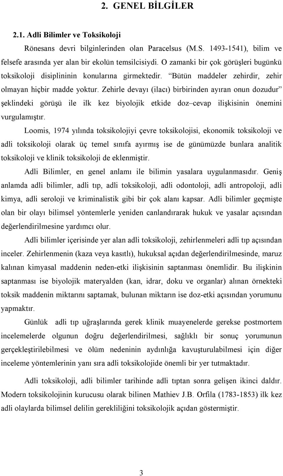 Zehirle devayı (ilacı) birbirinden ayıran onun dozudur şeklindeki görüşü ile ilk kez biyolojik etkide doz cevap ilişkisinin önemini vurgulamıştır.