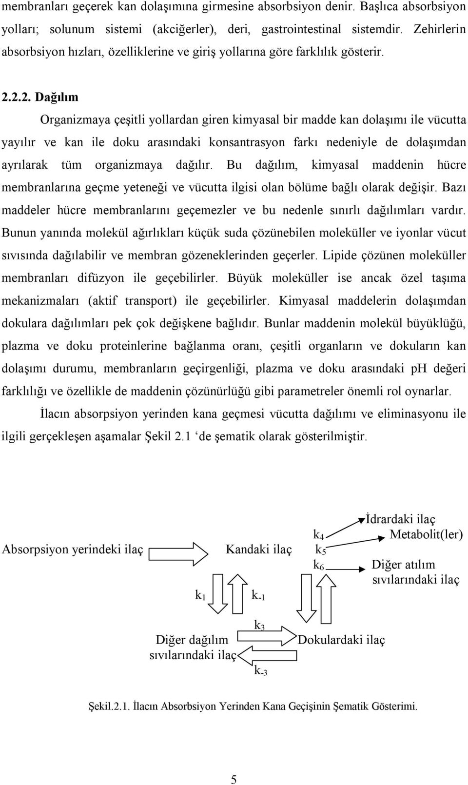 2.2. Dağılım Organizmaya çeşitli yollardan giren kimyasal bir madde kan dolaşımı ile vücutta yayılır ve kan ile doku arasındaki konsantrasyon farkı nedeniyle de dolaşımdan ayrılarak tüm organizmaya