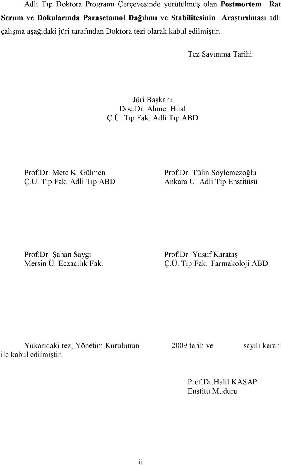 Gülmen Ç.Ü. Tıp Fak. Adli Tıp ABD Prof.Dr. Tülin Söylemezoğlu Ankara Ü. Adli Tıp Enstitüsü Prof.Dr. Şahan Saygı Mersin Ü. Eczacılık Fak. Prof.Dr. Yusuf Karataş Ç.