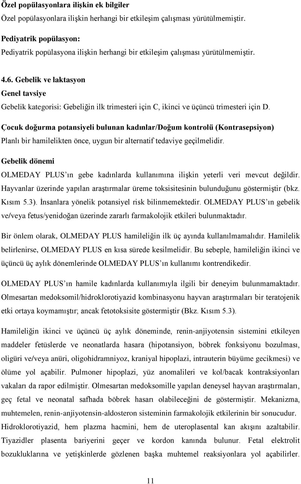 Gebelik ve laktasyon Genel tavsiye Gebelik kategorisi: Gebeliğin ilk trimesteri için C, ikinci ve üçüncü trimesteri için D.