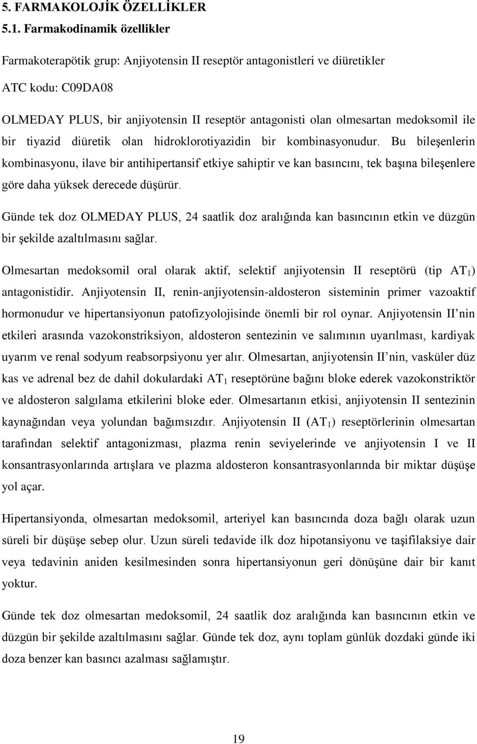 medoksomil ile bir tiyazid diüretik olan hidroklorotiyazidin bir kombinasyonudur.