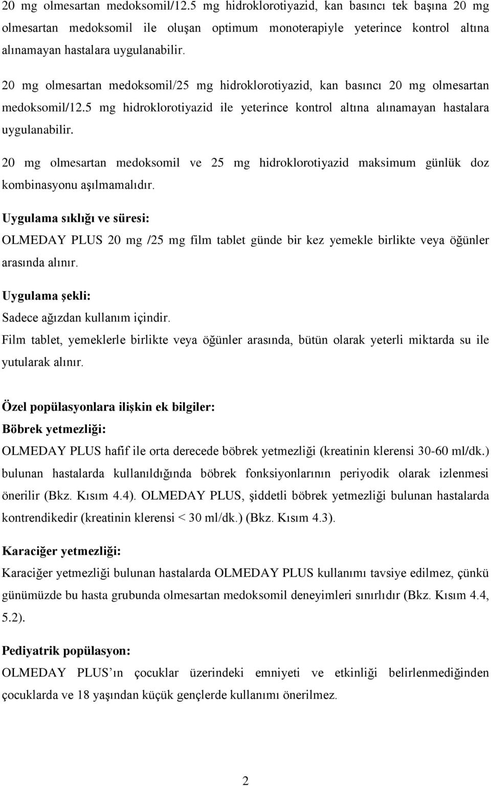 20 mg olmesartan medoksomil ve 25 mg hidroklorotiyazid maksimum günlük doz kombinasyonu aşılmamalıdır.