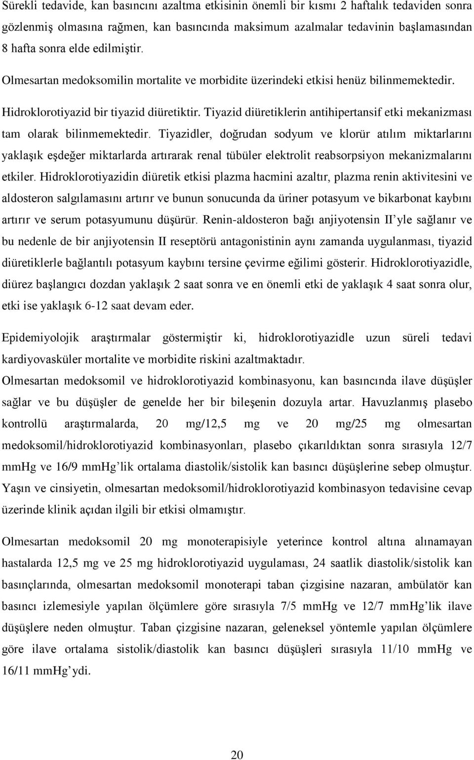 Tiyazid diüretiklerin antihipertansif etki mekanizması tam olarak bilinmemektedir.