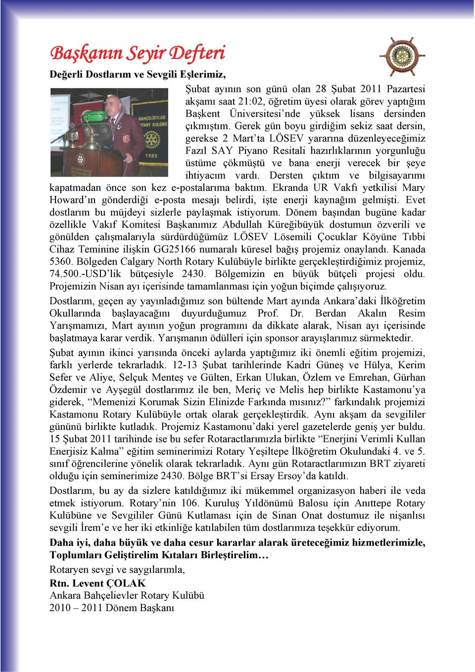 Gerek gün boyu girdi im sekiz saat dersin, gerekse 2 Mart ta LÖSEV yarar na düzenleyece imiz Faz l SAY Piyano Resitali haz rl klar n n yorgunlu u üstüme çökmü tü ve bana enerji verecek bir eye