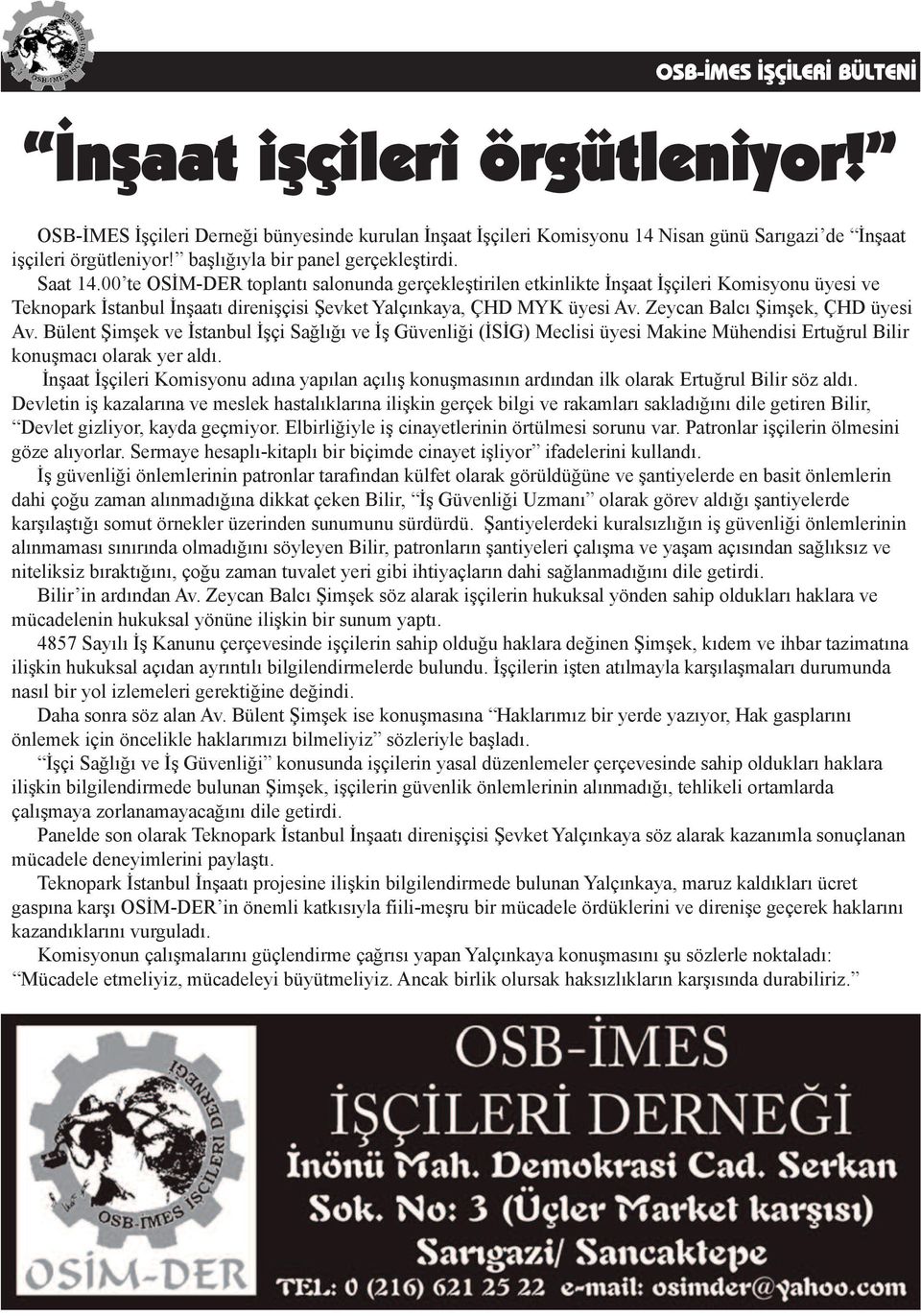 00 te OSİM-DER toplantı salonunda gerçekleştirilen etkinlikte İnşaat İşçileri Komisyonu üyesi ve Teknopark İstanbul İnşaatı direnişçisi Şevket Yalçınkaya, ÇHD MYK üyesi Av.